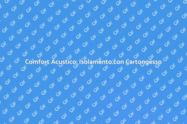 Isolamento Acustico Efficace con Cartongesso