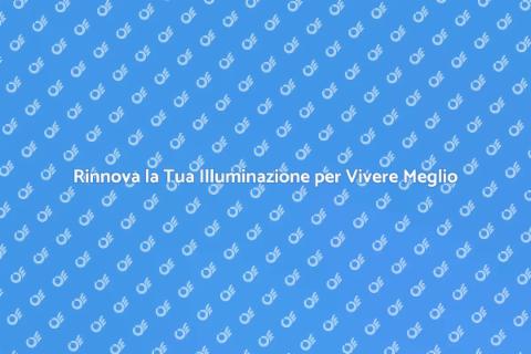 Aggiorna la Tua Illuminazione Interna