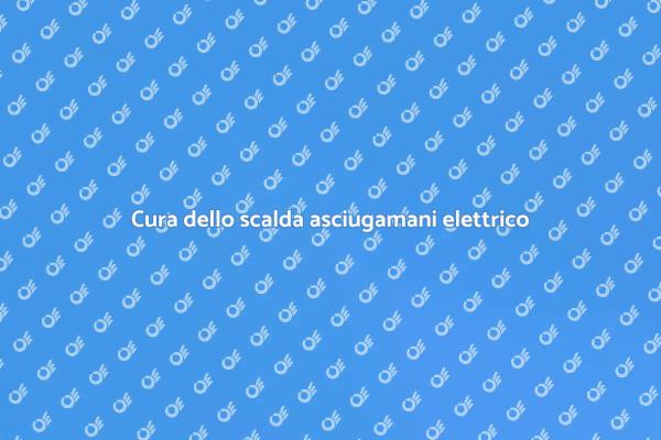 Manutenzione scalda asciugamani elettrico