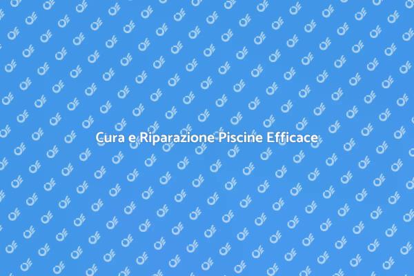 Guida alla Manutenzione delle Piscine