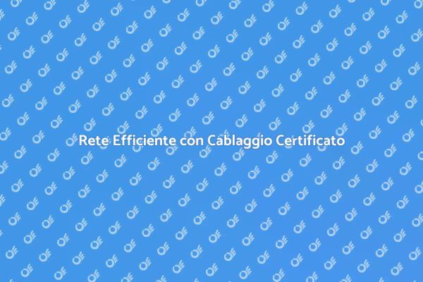 Cablaggio Certificato per Connessioni Eccellenti