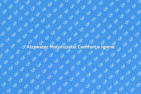 Comfort e Igiene con Alzawater Motorizzato