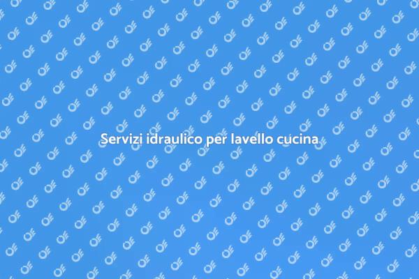 Servizi idraulici per la tua cucina
