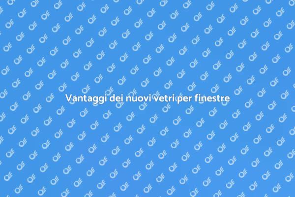 Nuovi vetri per finestre: perché installarli