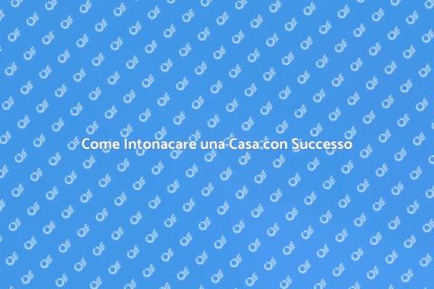 Intonacare una Casa: Guida Completa