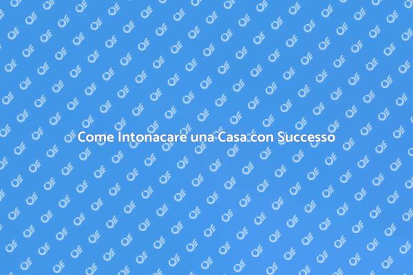 Intonacatura: Rinnova la tua Casa