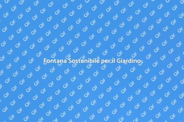 Magia della Fontana e Sostenibilità