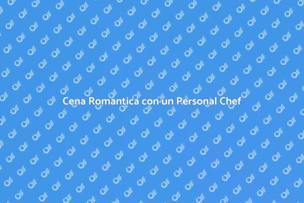 Un Chef per la Tua Cena Romantica