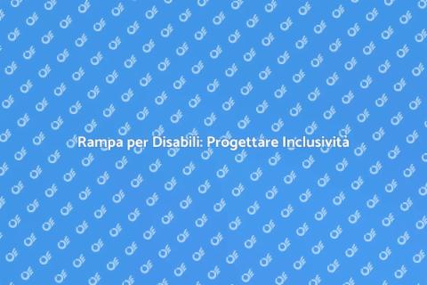 Rampa per Disabili: Accessibilità Garantita