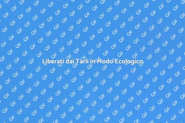 Tarli: Trattamento Ecologico Efficace