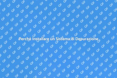 Vantaggi Sistema Depurazione Acqua