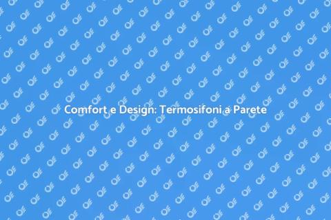 Termosifoni a Parete: Comfort e Stile