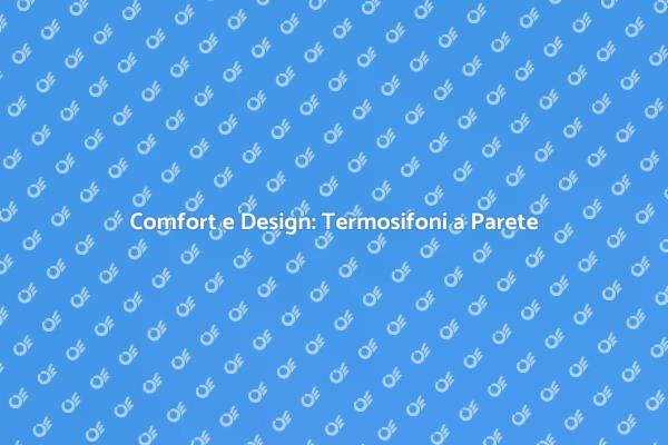 Termosifoni a Parete: Calore e Estetica