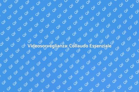 Collaudo Videosorveglianza Sicura