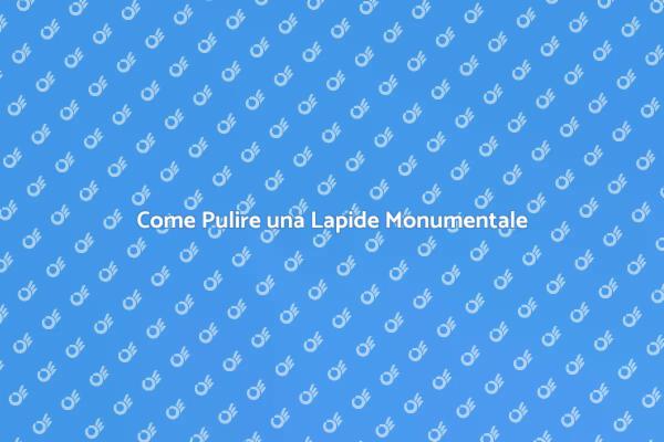Cura e Pulizia delle Lapidi Monumentali