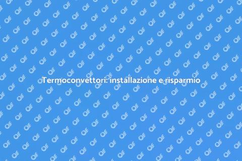 Installazione termoconvettori efficienti