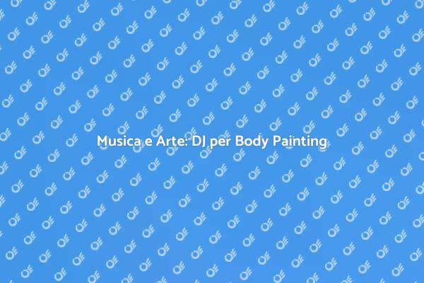 DJ e Body Painting: Un Evento Unico