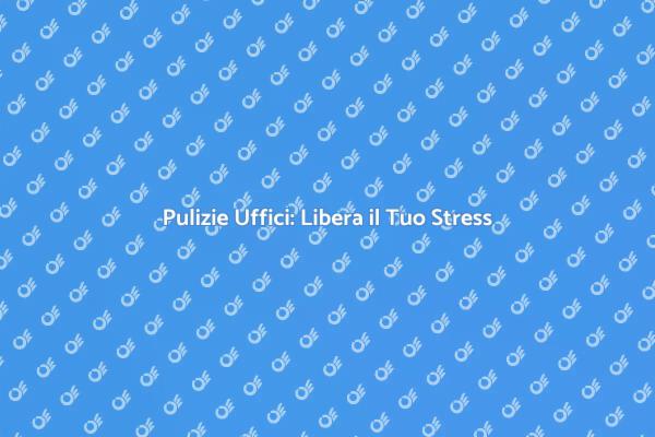 Assumi Esperti per Pulizie Uffici