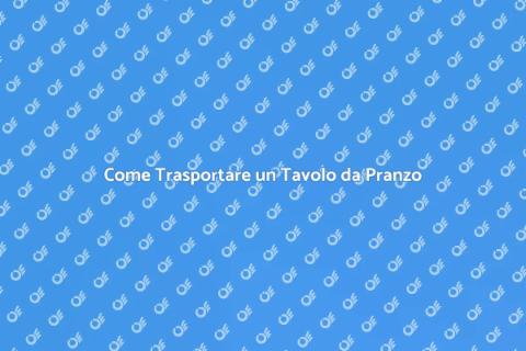 Trasportare un Tavolo da Pranzo