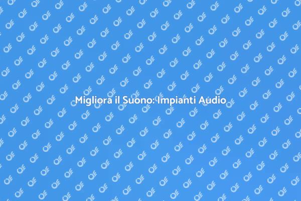 Impianti Audio: Installazione e Vantaggi