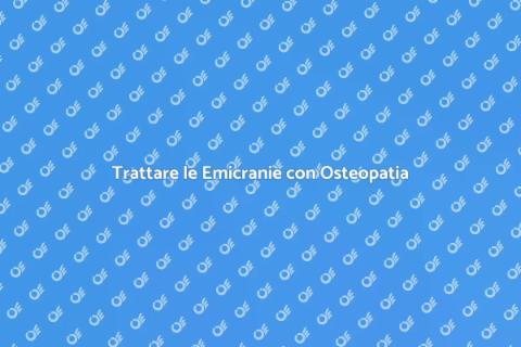 Osteopatia per Emicranie Frequenti