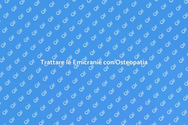 Osteopatia: Soluzione per Emicranie