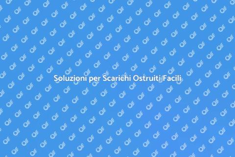 Aprire uno Scarico Ostruito: Guida