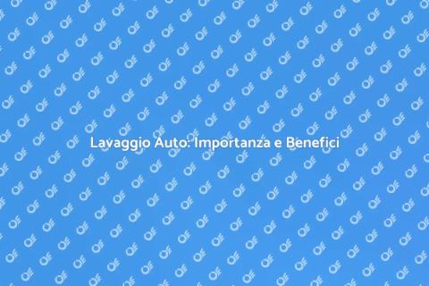 Lavaggio Auto: La Magia della Pulizia