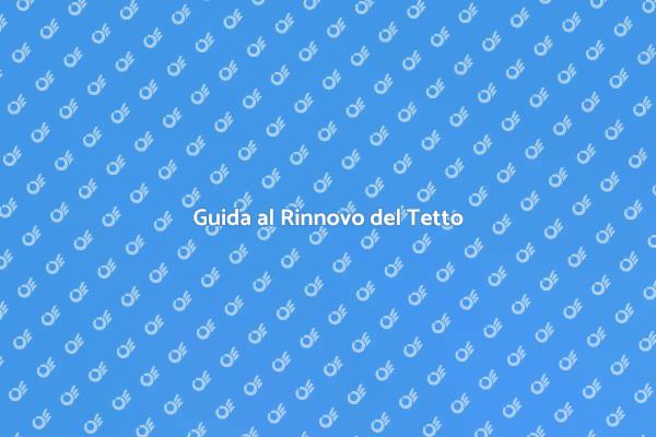 Rinnova il Tetto: La Tua Guida