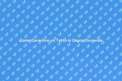 Durabilità di un Tetto in Legno