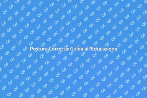 Educazione Posturale: Importanza e Vantaggi
