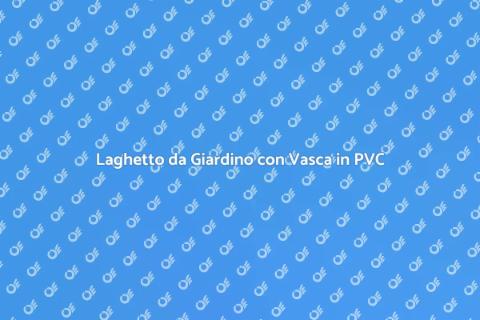 Vasca in PVC per Laghetto da Giardino