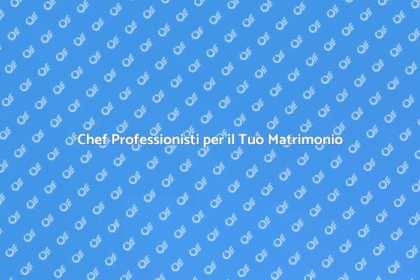 Chef per Matrimonio: Un Gusto Unico