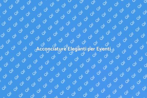 Parrucchiere di Classe per Festeggiamenti