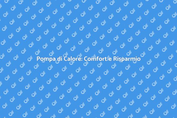 Pompa di Calore: Innovazione e Comfort