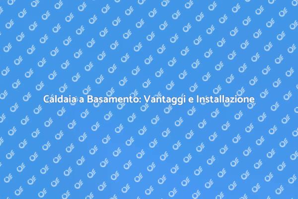 Montaggio Caldaia a Basamento: Ecco Come