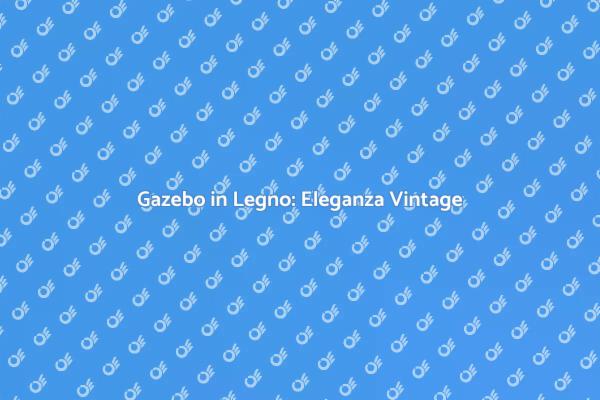 Trasforma il Tuo Giardino con un Gazebo