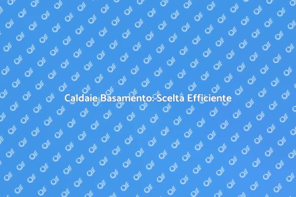 Caldaie a Basamento: Eccellenza Tecnologica