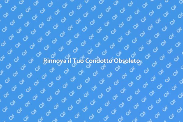 Modernizza il Tuo Condotto Obsoleto