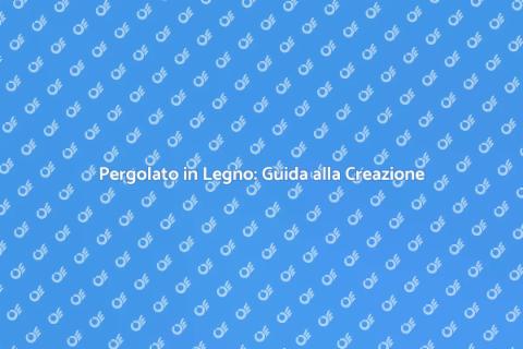 Realizzare un Pergolato in Legno