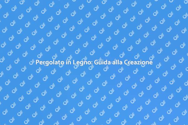 Come Creare un Pergolato in Legno