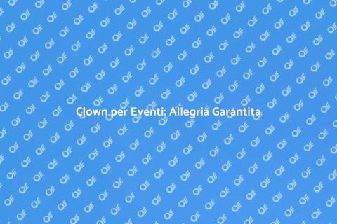 Animazione Clown per Eventi Unici