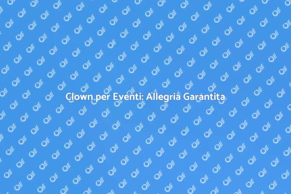 Trasforma il Tuo Evento con un Clown