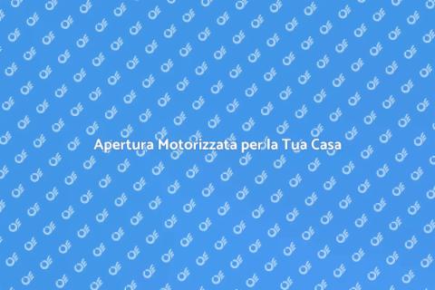 Sistema di Apertura Motorizzato