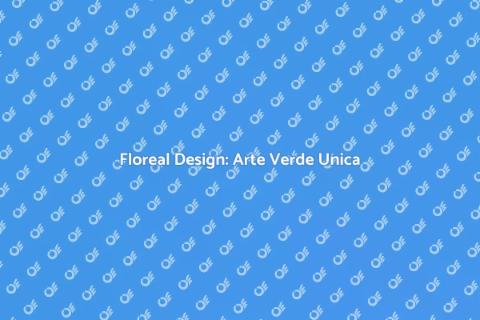 Floreal Design: Trasforma il Verde
