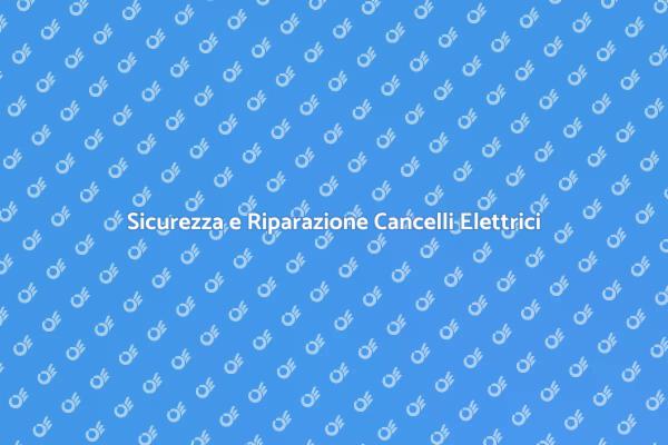 Mantieni Sicuri i Tuoi Cancelli Elettrici