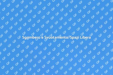 Svuotamento e Sgombero: Liberare Spazi