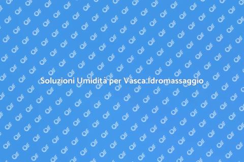 Risolvere Umidità nella Vasca Idromassaggio
