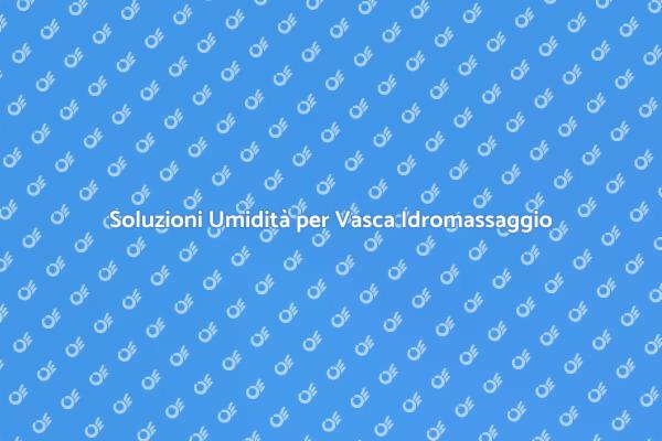 Affronta l'Umidità nella Vasca Idromassaggio