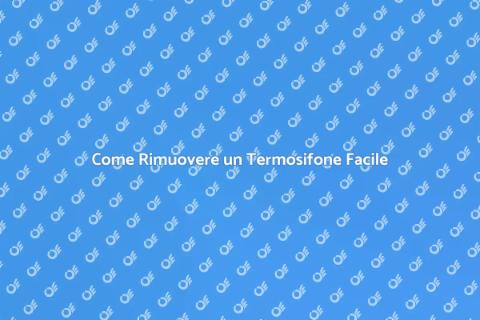 Rimuovere un Termosifone: Guida Pratica